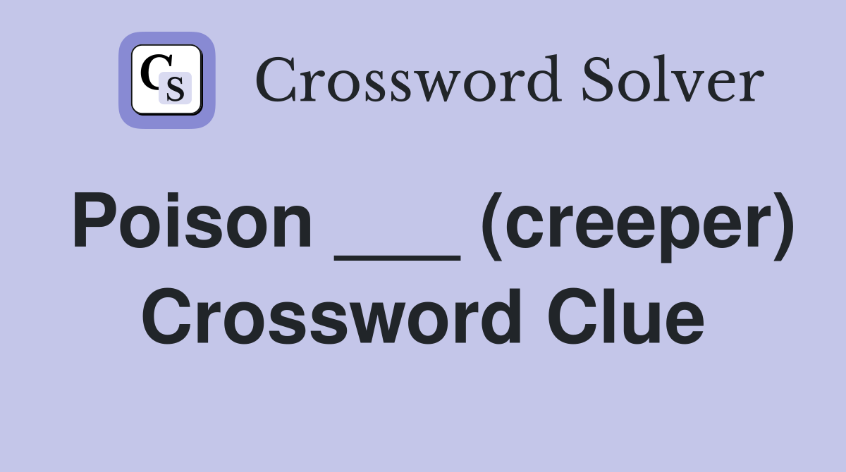 Poison ___ (creeper) Crossword Clue Answers Crossword Solver